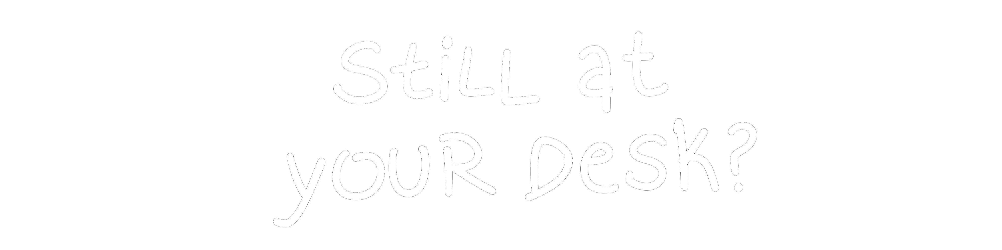 Still at your desk?